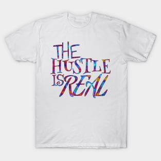 THE HUSTLE IS REAL T-Shirt